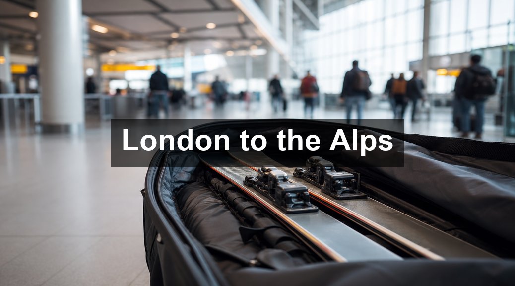 Getting to the Alps from London: Flights, Trains & Transfers Compared