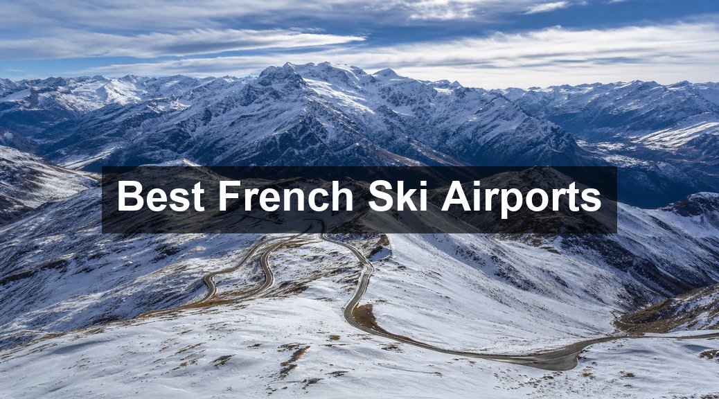 Best Airports to Fly from the UK to French Ski Resorts
