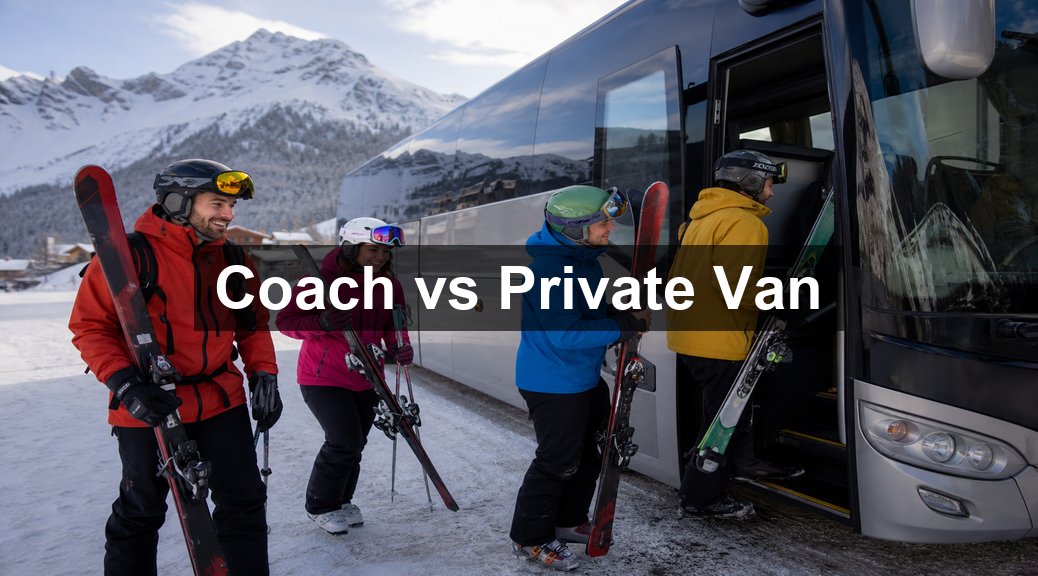 Coach Transfer vs Private Van: Which Is Right for a Group Ski Trip?