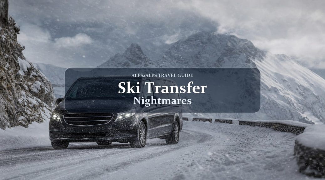 10 Things That Go Wrong on Ski Transfers (And How Alps2Alps Avoids Them)