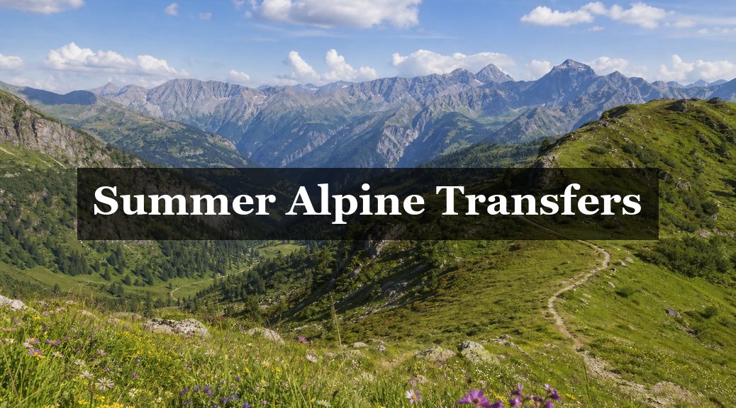 Summer Alpine Transfers 2026: What's Different from Winter?